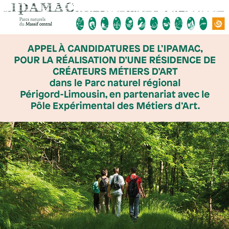 Appel à candidatures de l’IPAMAC, pour la réalisation d’une résidence de créateurs métiers d’art dans le Parc naturel régional Périgord Limousin, en partenariat avec le Pôle Expérimental des Métiers d’Art.